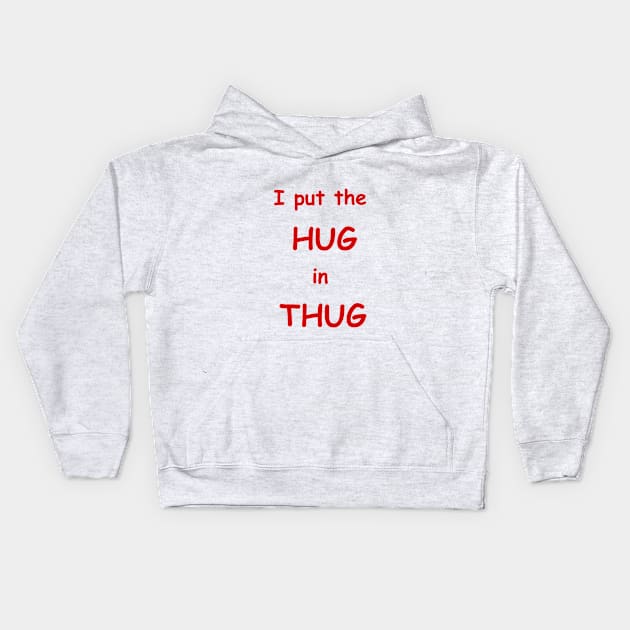 i put the hug in thug Kids Hoodie by dagdasgodslayer